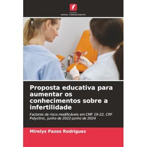 Rodriguez Proposta educativa para aumentar os conhecimentos sobre a infertilidade: Factores de risco modificáveis em CMF 19-22, CRF Polyclinic, junho de 2022-junho de 2024 Rodriguez Proposta educativa para aumentar os conhecimentos sobre a infertilidade: Factores de risco modificáveis em CMF 19-22, CRF Polyclinic, junho de 2022-junho de 2024