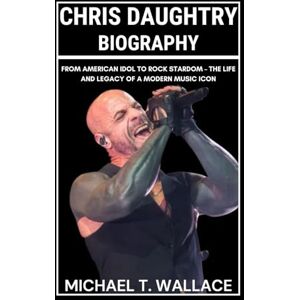 Wallace, Michael T. Chris Daughtry Biography: From American Idol to Rock Stardom – The Life and Legacy of a Modern Music Icon Wallace, Michael T. Chris Daughtry Biography: From American Idol to Rock Stardom – The Life and Legacy of a Modern Music Icon