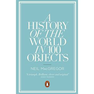 Neil MacGregor A History of the World in 100 Objects Neil MacGregor A History of the World in 100 Objects