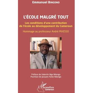 Bingono, Emmanuel L’école malgré tout: Les conditions d’une contribution de l’école au développement du Cameroun. Hommage au professeur André MVESSO (Harmattan Cameroun) Bingono, Emmanuel L’école malgré tout: Les conditions d’une contribution de l’école au développement du Cameroun. Hommage au professeur André MVESSO (Harmattan Cameroun)