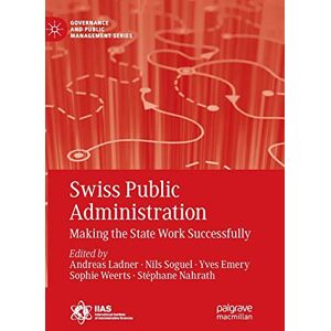 Swiss Public Administration: Making the State Work Successfully (Governance and Public Management) Swiss Public Administration: Making the State Work Successfully (Governance and Public Management)