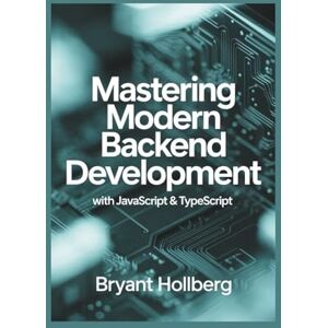 HOLLBERG, BRYANT Mastering Modern Backend Development with JAVASCRIPT & TYPESCRIPT: Build Scalable APIs, Microservices, and Full-Stack Architectures with Node.js, Express, NestJS, PostgreSQL, Docker, and GraphQL HOLLBERG, BRYANT Mastering Modern Backend Development with JAVASCRIPT & TYPESCRIPT: Build Scalable APIs, Microservices, and Full-Stack Architectures with Node.js, Express, NestJS, PostgreSQL, Docker, and GraphQL