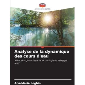 Loghin, Ana-Maria Analyse de la dynamique des cours d'eau: Méthodologies utilisant la technologie de balayage laser Loghin, Ana-Maria Analyse de la dynamique des cours d'eau: Méthodologies utilisant la technologie de balayage laser