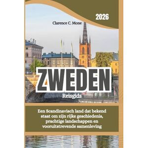 Mone, Clarence C. Zweden Reisgids 2026: Een Scandinavisch land dat bekend staat om zijn rijke geschiedenis, prachtige landschappen en vooruitstrevende samenleving Mone, Clarence C. Zweden Reisgids 2026: Een Scandinavisch land dat bekend staat om zijn rijke geschiedenis, prachtige landschappen en vooruitstrevende samenleving