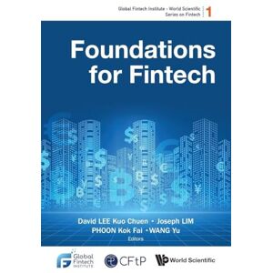 Foundations For Fintech: 1 (Global Fintech Institute World Scientific Series On Fintech) Foundations For Fintech: 1 (Global Fintech Institute World Scientific Series On Fintech)