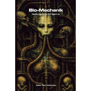 Buja, J. Edwin Bio-Mechanik. Stories inspired by H.R. Giger's art (Dark Fiction Anthologies) Buja, J. Edwin Bio-Mechanik. Stories inspired by H.R. Giger's art (Dark Fiction Anthologies)
