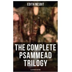 Nesbit, Edith The Complete Psammead Trilogy (Illustrated Edition): Five Children and It, The Phoenix and the Carpet & The Story of the Amulet (Fantasy Classics) Nesbit, Edith The Complete Psammead Trilogy (Illustrated Edition): Five Children and It, The Phoenix and the Carpet & The Story of the Amulet (Fantasy Classics)