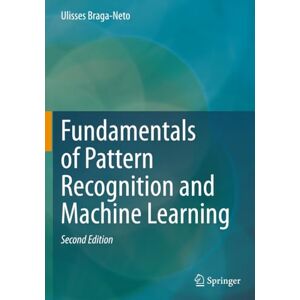 Braga-Neto, Ulisses Fundamentals of Pattern Recognition and Machine Learning Braga-Neto, Ulisses Fundamentals of Pattern Recognition and Machine Learning