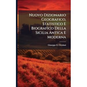 Ortolani, Giuseppe E Nuovo Dizionario Geografico, Statistico E Biografico Della Sicilia Antica E Moderna Ortolani, Giuseppe E Nuovo Dizionario Geografico, Statistico E Biografico Della Sicilia Antica E Moderna