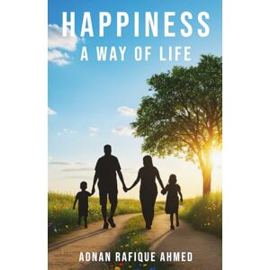Ahmed Happiness: A Way of Life Ahmed Happiness: A Way of Life