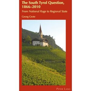 Grote, Georg The South Tyrol Question, 1866–2010: From National Rage to Regional State (Cultural Identity Studies) Grote, Georg The South Tyrol Question, 1866–2010: From National Rage to Regional State (Cultural Identity Studies)