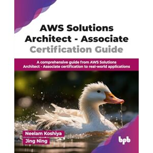 Koshiya, Neelam AWS Solutions Architect Associate Certification Guide: A comprehensive guide from AWS Solutions Architect Associate certification to real-world applications (English Edition) Koshiya, Neelam AWS Solutions Architect Associate Certification Guide: A comprehensive guide from AWS Solutions Architect Associate certification to real-world applications (English Edition)
