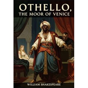 SHAKESPEARE, WILLIAM OTHELLO, THE MOOR OF VENICE SHAKESPEARE, WILLIAM OTHELLO, THE MOOR OF VENICE