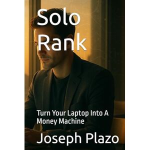 Plazo, Joseph Solo Rank: Turn Your Laptop Into A Money Machine Plazo, Joseph Solo Rank: Turn Your Laptop Into A Money Machine