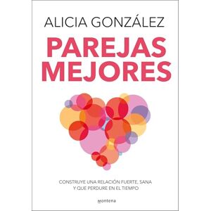 González, Alicia Parejas Mejores/ Better Relationships: Construye una relación fuerte, sana y que perdure en el tiempo (Grou) González, Alicia Parejas Mejores/ Better Relationships: Construye una relación fuerte, sana y que perdure en el tiempo (Grou)