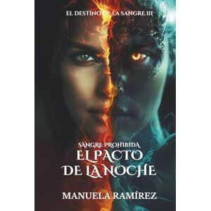 RAMÍREZ, MANUELA SANGRE PROHIBIDA. EL PACTO DE LA NOCHE (El Destino de la Sangre) RAMÍREZ, MANUELA SANGRE PROHIBIDA. EL PACTO DE LA NOCHE (El Destino de la Sangre)