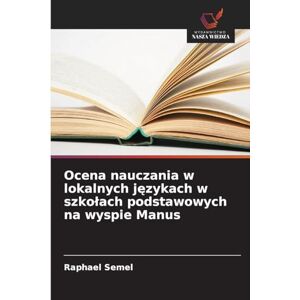 Semel, Raphael Ocena nauczania w lokalnych językach w szkołach podstawowych na wyspie Manus Semel, Raphael Ocena nauczania w lokalnych językach w szkołach podstawowych na wyspie Manus