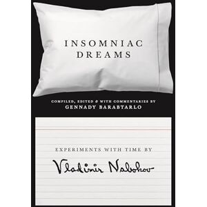 Nabokov, Vladimir Insomniac Dreams: Experiments with Time by Vladimir Nabokov Nabokov, Vladimir Insomniac Dreams: Experiments with Time by Vladimir Nabokov