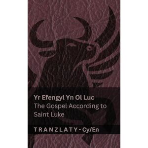 Kjv Yr Efengyl Yn Ol Luc / The Gospel According to Saint Luke (Y Beibl / The Bible): Tranzlaty Cymraeg English Kjv Yr Efengyl Yn Ol Luc / The Gospel According to Saint Luke (Y Beibl / The Bible): Tranzlaty Cymraeg English