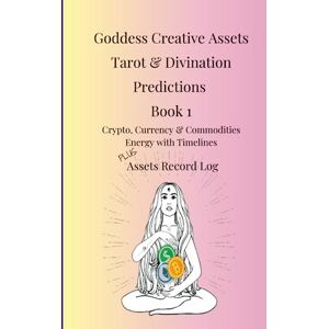 Creative Labs Goddess Creative Tarot & Divination Predictions Book 1: Crypto, Currency & Commodities Energy & Timelines with Assets Record Log (Goddess Creative Prediction Assets Series) Creative Labs Goddess Creative Tarot & Divination Predictions Book 1: Crypto, Currency & Commodities Energy & Timelines with Assets Record Log (Goddess Creative Prediction Assets Series)