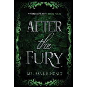 Kincaid, Melissa J After The Fury: Strings of Fate: Book Four: 4 Kincaid, Melissa J After The Fury: Strings of Fate: Book Four: 4