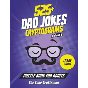 Code Craftsman, The 525+ Dad Jokes Cryptograms Puzzle Book for Adults: The Perfect Gift for Dads, Grandpas, and Fans of Groan-Worthy Humor Code Craftsman, The 525+ Dad Jokes Cryptograms Puzzle Book for Adults: The Perfect Gift for Dads, Grandpas, and Fans of Groan-Worthy Humor