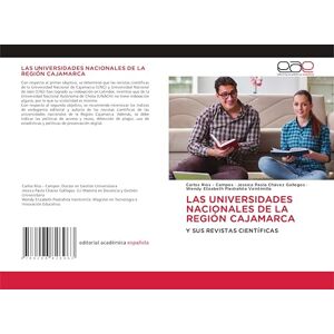 Rios - Campos, Carlos LAS UNIVERSIDADES NACIONALES DE LA REGIÓN CAJAMARCA: Y SUS REVISTAS CIENTÍFICAS Rios - Campos, Carlos LAS UNIVERSIDADES NACIONALES DE LA REGIÓN CAJAMARCA: Y SUS REVISTAS CIENTÍFICAS