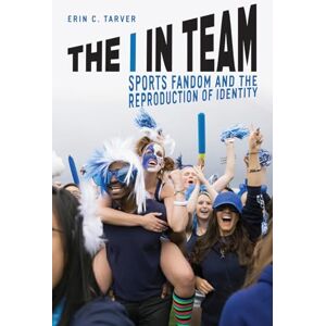 Tarver, Erin C. The I in Team: Sports Fandom and the Reproduction of Identity (Emersion: Emergent Village resources for communities of faith) Tarver, Erin C. The I in Team: Sports Fandom and the Reproduction of Identity (Emersion: Emergent Village resources for communities of faith)