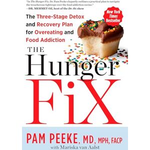 Peeke, Pamela The Hunger Fix: The Three-Stage Detox and Recovery Plan for Overeating and Food Addiction Peeke, Pamela The Hunger Fix: The Three-Stage Detox and Recovery Plan for Overeating and Food Addiction