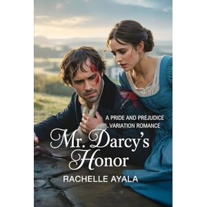 Ayala, Rachelle Mr. Darcy's Honor: A Pride and Prejudice Variation Romance (Darcy and Elizabeth Forever: Pride and Prejudice Variations) Ayala, Rachelle Mr. Darcy's Honor: A Pride and Prejudice Variation Romance (Darcy and Elizabeth Forever: Pride and Prejudice Variations)