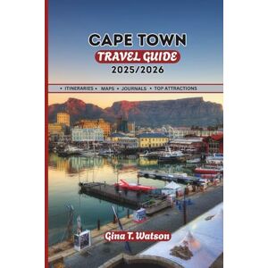Watson, Gina T. Cape Town Travel Guide 2025/2026: Explore South Africa’s Coastal Gem: Unmatched Insights, Hidden Attractions, Dining, and Adventure Tips for Every Traveler Watson, Gina T. Cape Town Travel Guide 2025/2026: Explore South Africa’s Coastal Gem: Unmatched Insights, Hidden Attractions, Dining, and Adventure Tips for Every Traveler