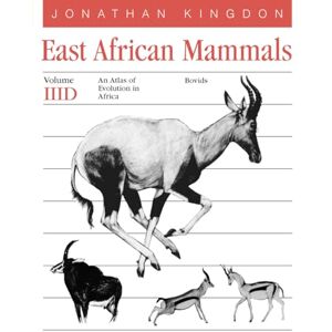 Kingdon, Jonathan East African Mammals: An Atlas of Evolution in Africa, Volume 3, Part D: Bovids: Bovids Volume 7: v. 3D Kingdon, Jonathan East African Mammals: An Atlas of Evolution in Africa, Volume 3, Part D: Bovids: Bovids Volume 7: v. 3D
