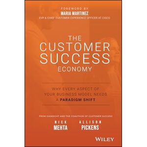 Mehta, Nick The Customer Success Economy: Why Every Aspect of Your Business Model Needs A Paradigm Shift Mehta, Nick The Customer Success Economy: Why Every Aspect of Your Business Model Needs A Paradigm Shift