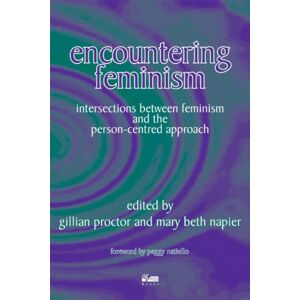 Encountering Feminism: Intersections Between Feminism and the Person-centred Approach Encountering Feminism: Intersections Between Feminism and the Person-centred Approach