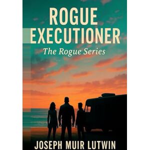 Lutwin, Joseph Muir Rogue Executioner: Book 1 of the Rogue Series Lutwin, Joseph Muir Rogue Executioner: Book 1 of the Rogue Series