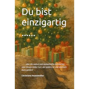 Huntemüller, Christiane Du bist einzigartig ......: ....... oder die wahre und zauberhafte Geschichte vom süssen Keiler Carl, der anders ist und dennoch dazu gehört! Huntemüller, Christiane Du bist einzigartig ......: ....... oder die wahre und zauberhafte Geschichte vom süssen Keiler Carl, der anders ist und dennoch dazu gehört!