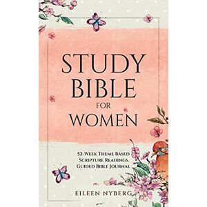 Nyberg, Eileen Study Bible for Women: 52-Week Theme Based Scripture Readings. Guided Bible Journal Nyberg, Eileen Study Bible for Women: 52-Week Theme Based Scripture Readings. Guided Bible Journal