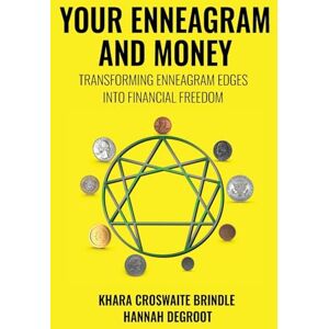 Croswaite Brindle, Khara Your Enneagram and Money: Transforming Enneagram Edges Into Financial Freedom Croswaite Brindle, Khara Your Enneagram and Money: Transforming Enneagram Edges Into Financial Freedom