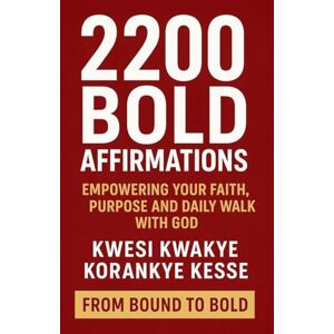 Kesse, Kwesi Kwakye Korankye 2200 Bold Affirmations Kesse, Kwesi Kwakye Korankye 2200 Bold Affirmations