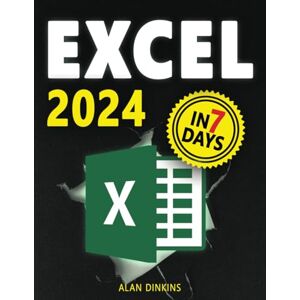 Dinkins, Alan Excel 2023: From Beginner to Expert in 7 Days with a comprehensive, illustrated guide covering all functions and formulas with simple, clear examples. Dinkins, Alan Excel 2023: From Beginner to Expert in 7 Days with a comprehensive, illustrated guide covering all functions and formulas with simple, clear examples.