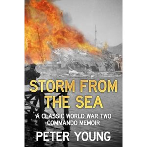 Young, Peter Storm From the Sea: A Classic World War Two Commando Memoir: 1 (Memories of a Commando) Young, Peter Storm From the Sea: A Classic World War Two Commando Memoir: 1 (Memories of a Commando)