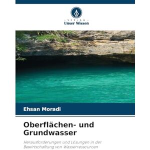 Moradi, Ehsan Oberflächen- und Grundwasser: Herausforderungen und Lösungen in der Bewirtschaftung von Wasserressourcen Moradi, Ehsan Oberflächen- und Grundwasser: Herausforderungen und Lösungen in der Bewirtschaftung von Wasserressourcen