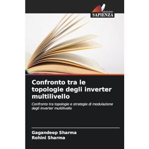 Sharma, Gagandeep Confronto tra le topologie degli inverter multilivello: Confronto tra topologie e strategie di modulazione degli inverter multilivello Sharma, Gagandeep Confronto tra le topologie degli inverter multilivello: Confronto tra topologie e strategie di modulazione degli inverter multilivello