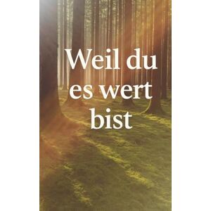 Schneider, Milena Weil du es wert bist: „Weil du es wert bist“ vereint inspirierende Bilder aus der Natur mit poetischen Gedanken. Schneider, Milena Weil du es wert bist: „Weil du es wert bist“ vereint inspirierende Bilder aus der Natur mit poetischen Gedanken.