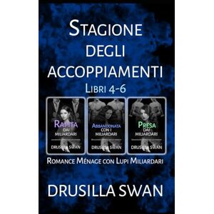 Swan, Drusilla Stagione degli Accoppiamenti (Libri 4-6): Romance Ménage con Lupi Miliardari Swan, Drusilla Stagione degli Accoppiamenti (Libri 4-6): Romance Ménage con Lupi Miliardari