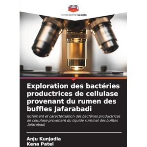 Kunjadia, Anju Exploration des bactéries productrices de cellulase provenant du rumen des buffles Jafarabadi: Isolement et caractérisation des bactéries productrices ... du liquide ruminal des buffles Jafarabadi Kunjadia, Anju Exploration des bactéries productrices de cellulase provenant du rumen des buffles Jafarabadi: Isolement et caractérisation des bactéries productrices ... du liquide ruminal des buffles Jafarabadi
