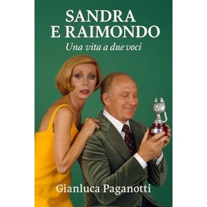 Paganotti, Gianluca Sandra e Raimondo: Una vita a due voci Paganotti, Gianluca Sandra e Raimondo: Una vita a due voci