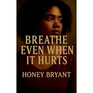 Bryant, Honey Breathe Even When It Hurts (Bloodline Sisters) Bryant, Honey Breathe Even When It Hurts (Bloodline Sisters)