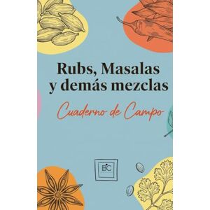 Culinaria, Biblioteca Rubs Masalas y demas mezcla: Cuaderno de campo Culinaria, Biblioteca Rubs Masalas y demas mezcla: Cuaderno de campo