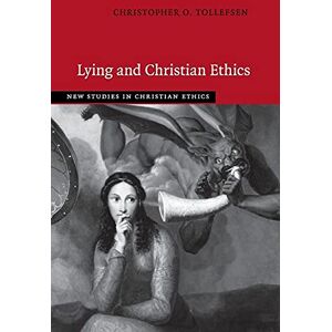 Tollefsen, Christopher O Lying and Christian Ethics (New Studies in Christian Ethics) Tollefsen, Christopher O Lying and Christian Ethics (New Studies in Christian Ethics)